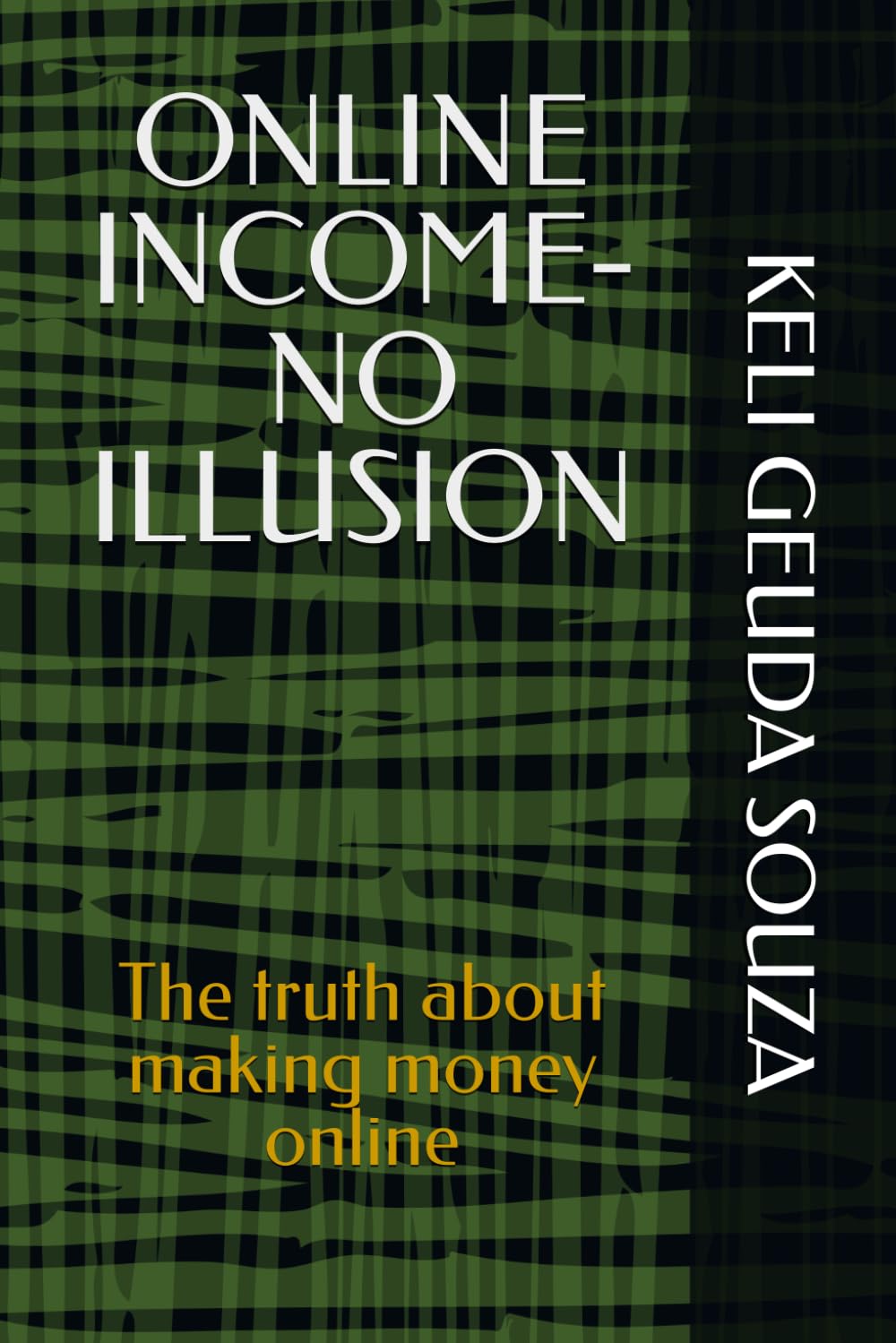 ONLINE INCOME- NO ILLUSION: The truth about making money online