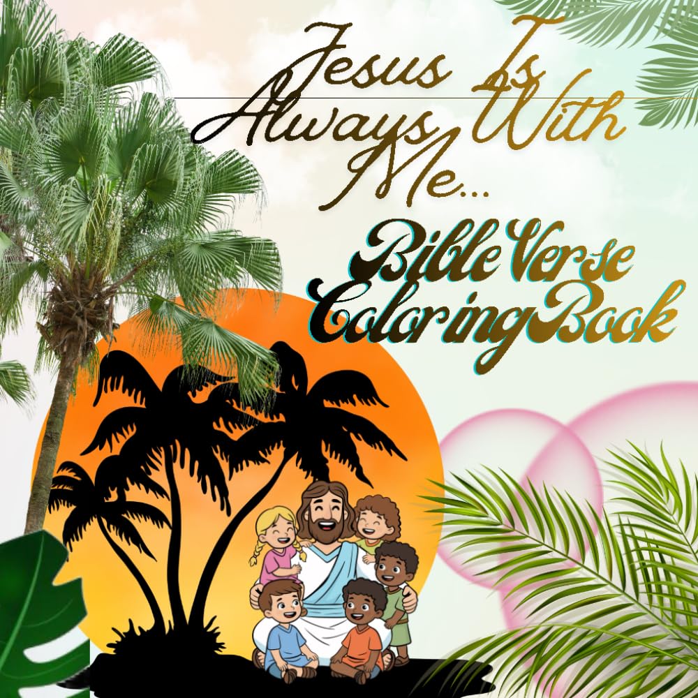 Jesus Is Always With Me Bible Verse Coloring Book: 102 Comforting Scriptures to Build Faith, Hope & Confidence for Kids