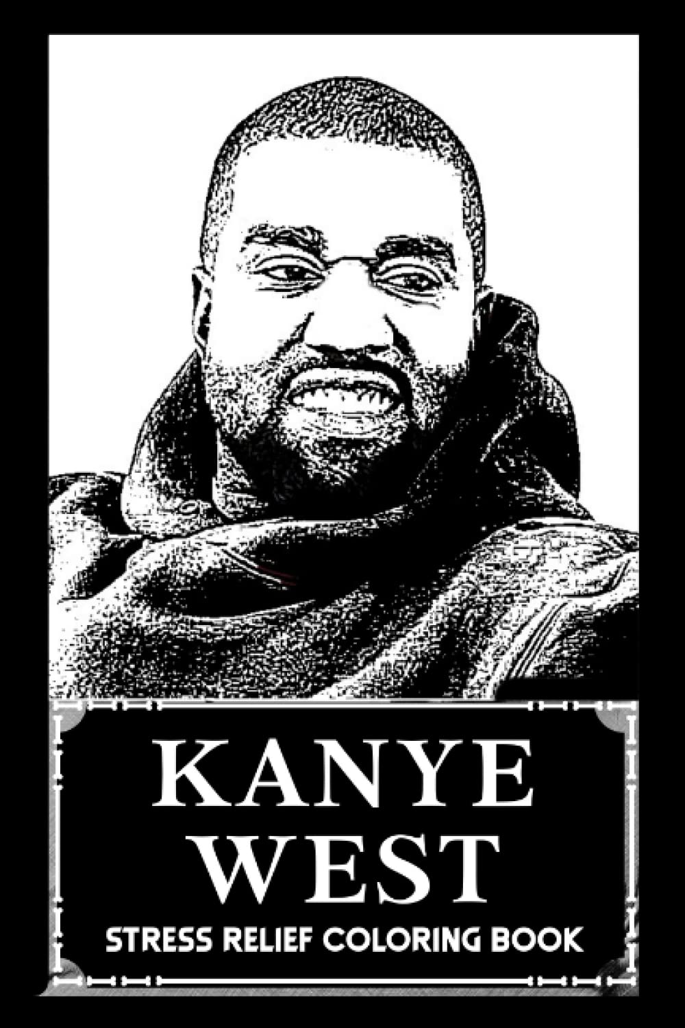 Stress Relief Coloring Book: Kanye West Illustrations