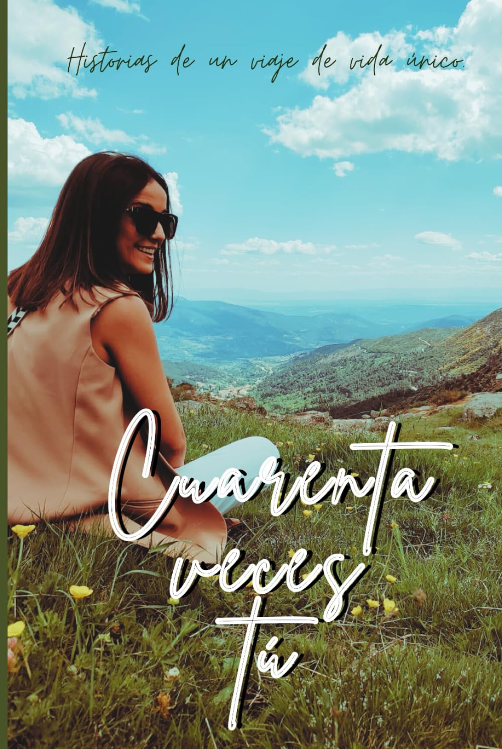 Cuarenta veces tú.: Historias de un viaje de vida único.