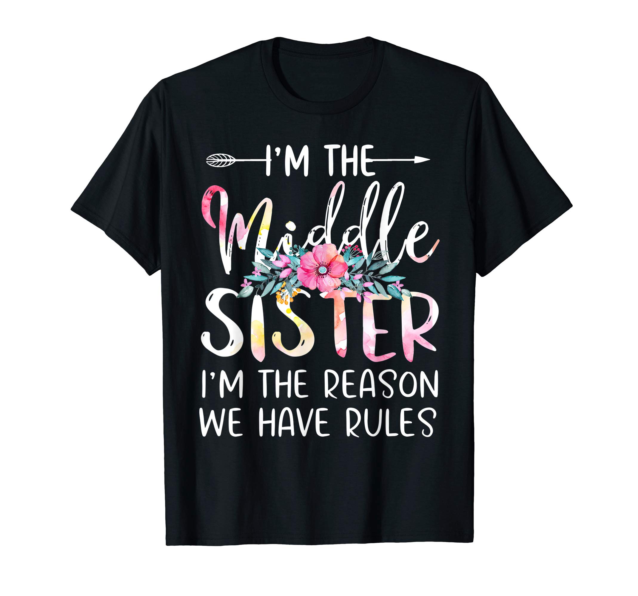 I'm The Middle Sister I Am Reason We Have Rules Tees Floral T-Shirt