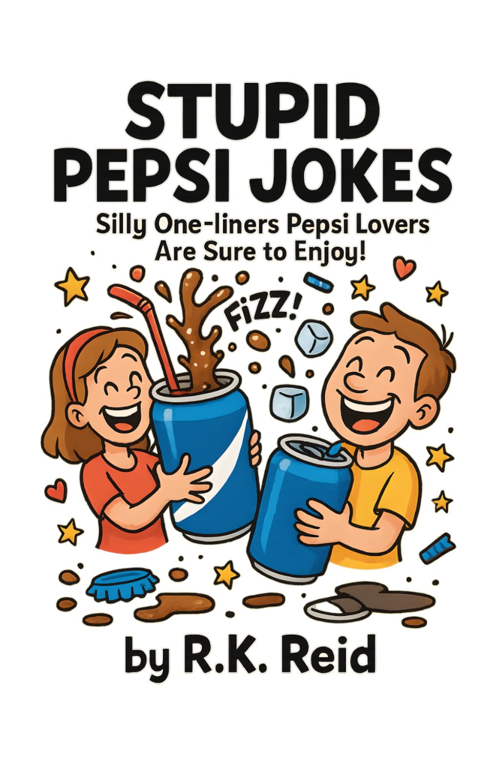 Stupid Pepsi Jokes: Funny Pepsi Gifts: Silly One-liners Pepsi Lovers Are Sure To Enjoy!