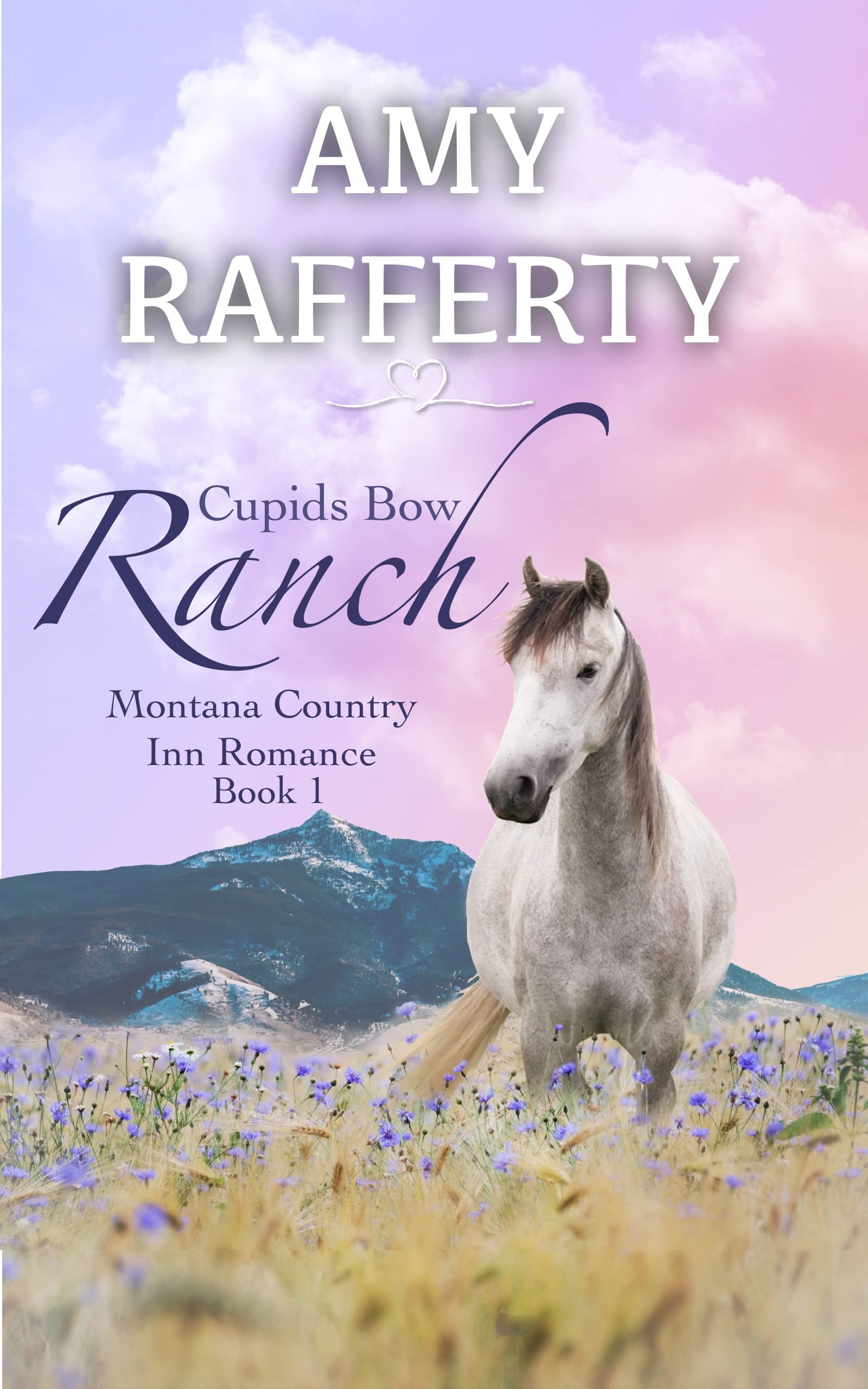 Cupids Bow Ranch: Montana Country Inn Romance Novel. Book 1 (Montana Country Inn Romance Series 2)