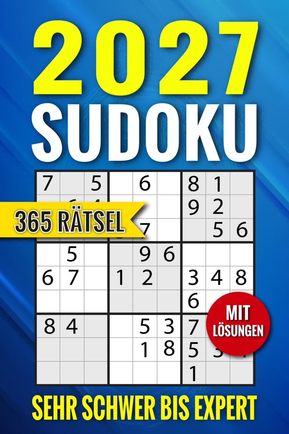 Sudoku 2027: 365 Tägliche Rätsel – mit Lösungen – Von Sehr Schwer bis Expertin für Erwachsene & Senioren