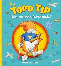 Ahi, mi sono fatto male! Topo Tip. Ediz. a colori Copertina rigida=32 pagine