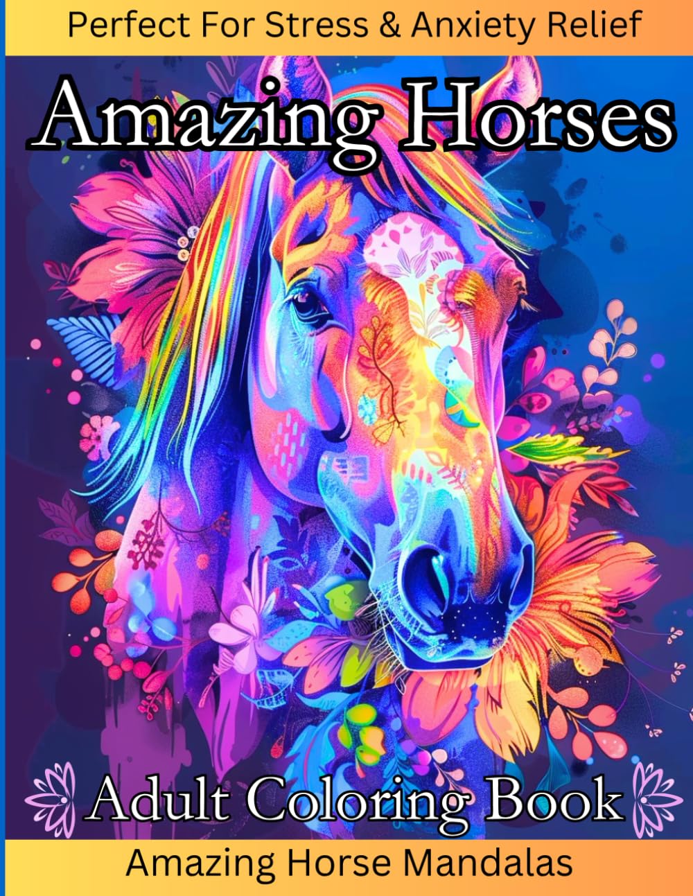 Amazing Horses Adult Coloring Book: A Tranquil Escape Through Intricate Mandalas for Stress Relief and Creative Expression