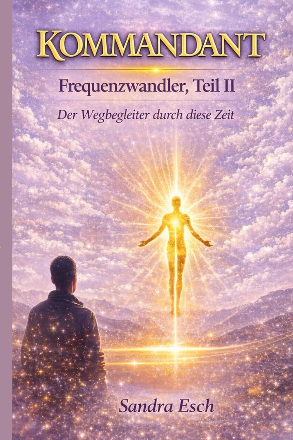KOMMANDANT – Frequenzwandler, Teil II: Der Wegbegleiter durch diese Zeit Neue Frequenzen. Neue Fähigkeiten. Der neue Mensch.