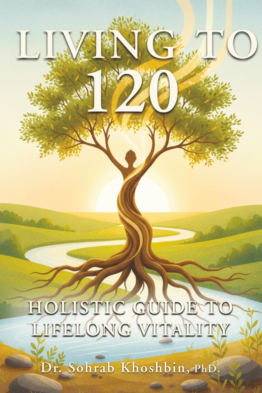 Living To 120: Holistic Guide to Lifelong Vitality