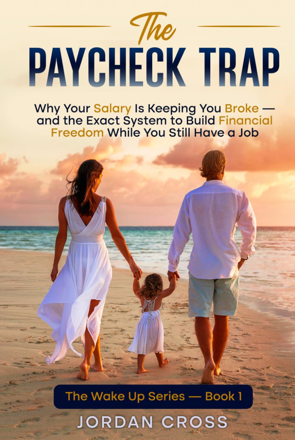 The Paycheck Trap: Why Your Salary Is Keeping You Broke — and the Exact System to Build Financial Freedom While You Still Have a Job