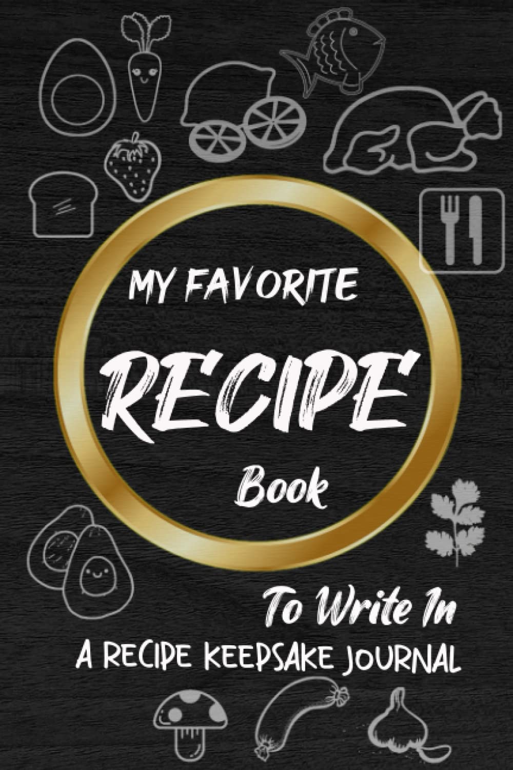 Independently published MY FAVORITE RECIPE BOOK: To Write In A Recipe Keepsake Journal Collect the Recipes You Love in Your Own Custom Cookbook