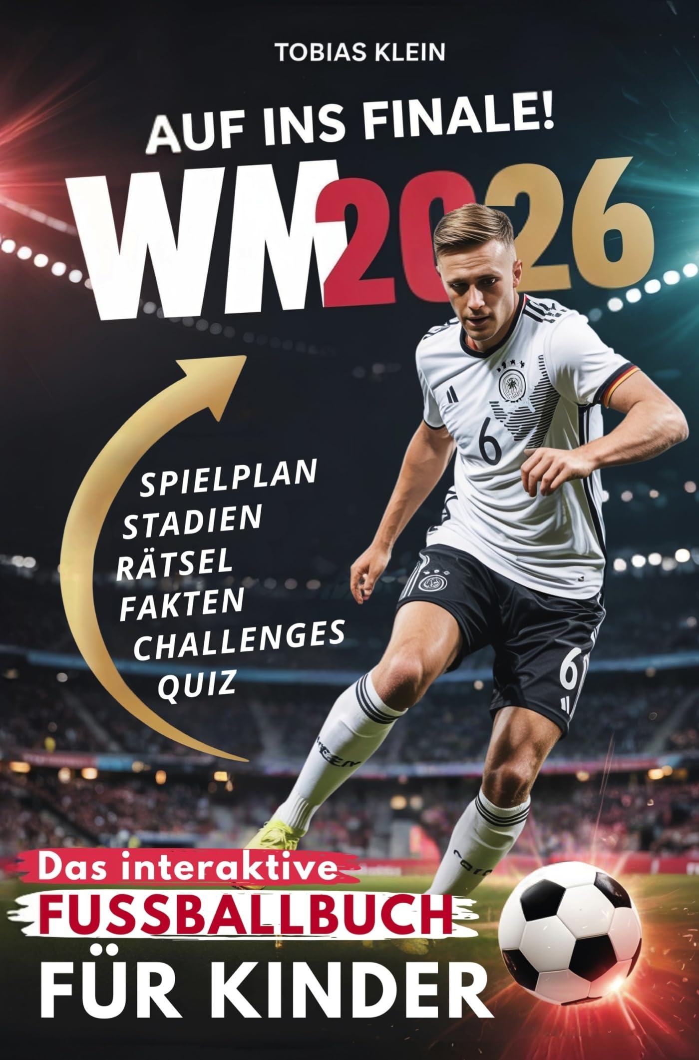 Auf ins Finale! – Das interaktive WM 2026 Fußballbuch für Kinder: Spielplan zum Ausfüllen, überraschende Fakten, spannende Quiz, knifflige Rätsel und spielerische Aufgaben für echte Fußball Fans