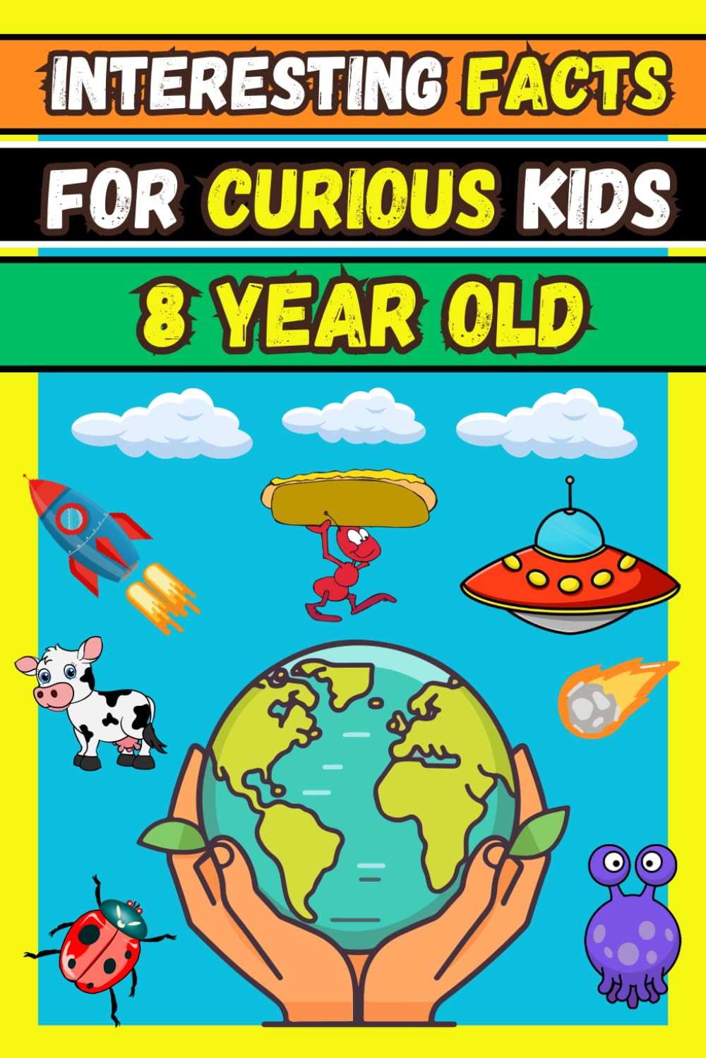Interesting Facts for Curious Kids 8 Year Old: Fascinating Facts About History, Animals , Science, and More!