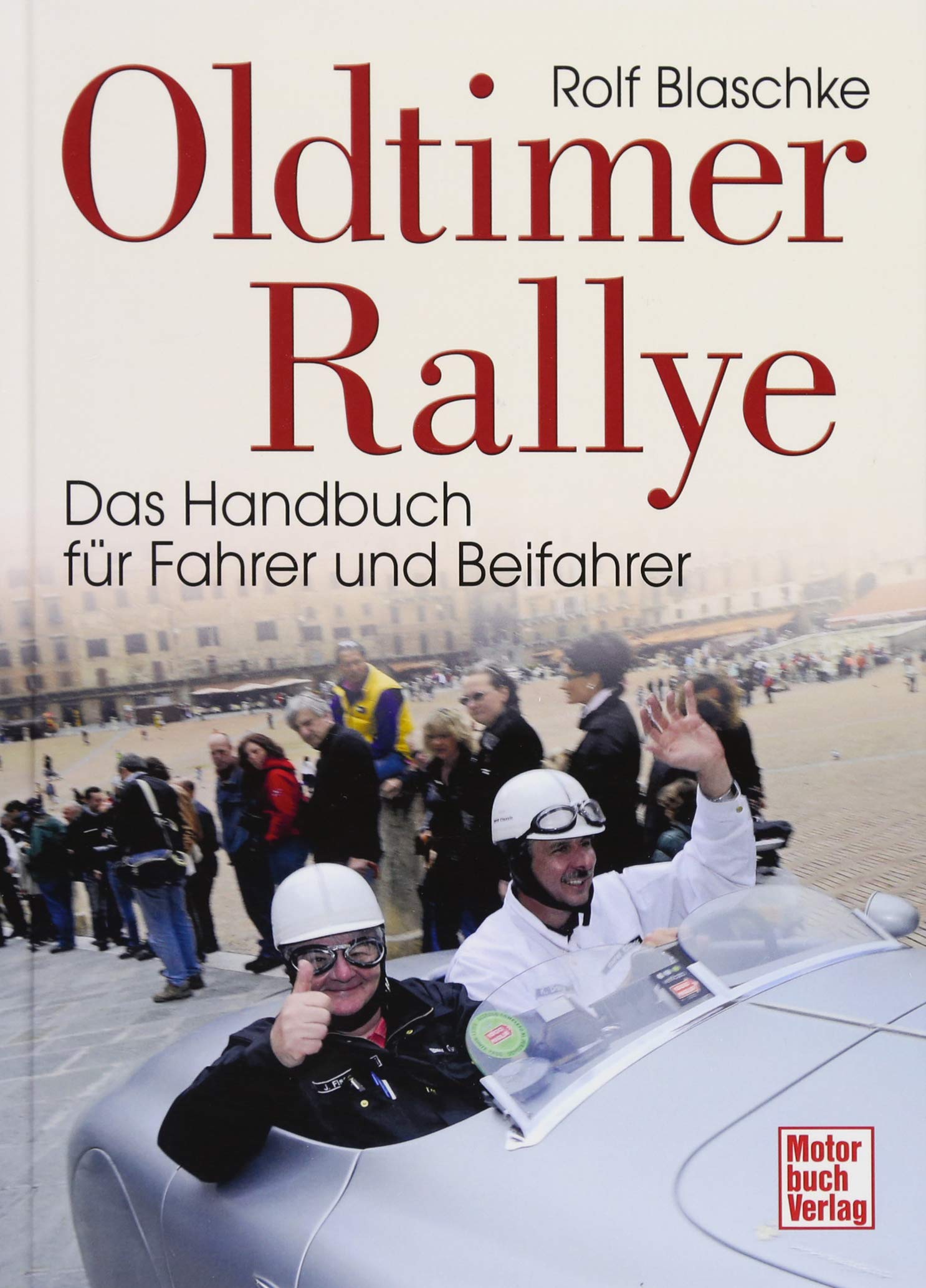 Oldtimer-Rallye: Das Handbuch für Fahrer und Beifahrer
