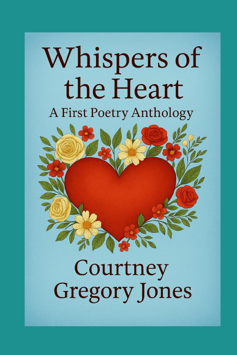 Whispers of the Heart: A First Poetry Anthology