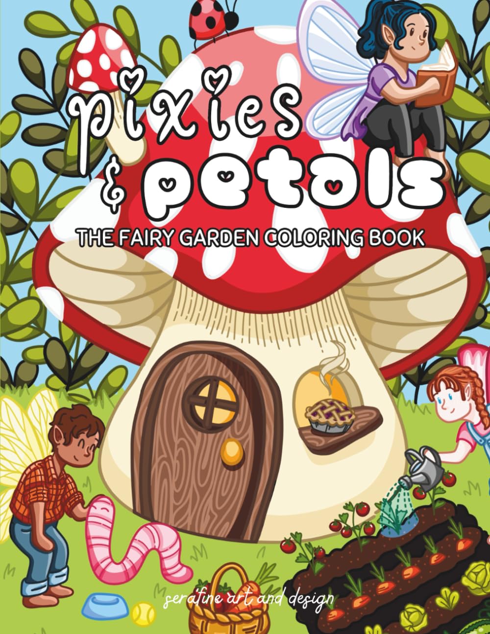 Pixies & Petals: A Fairy Garden Coloring Book for Adults (Cozy Coloring Books by Serafine Art & Design)