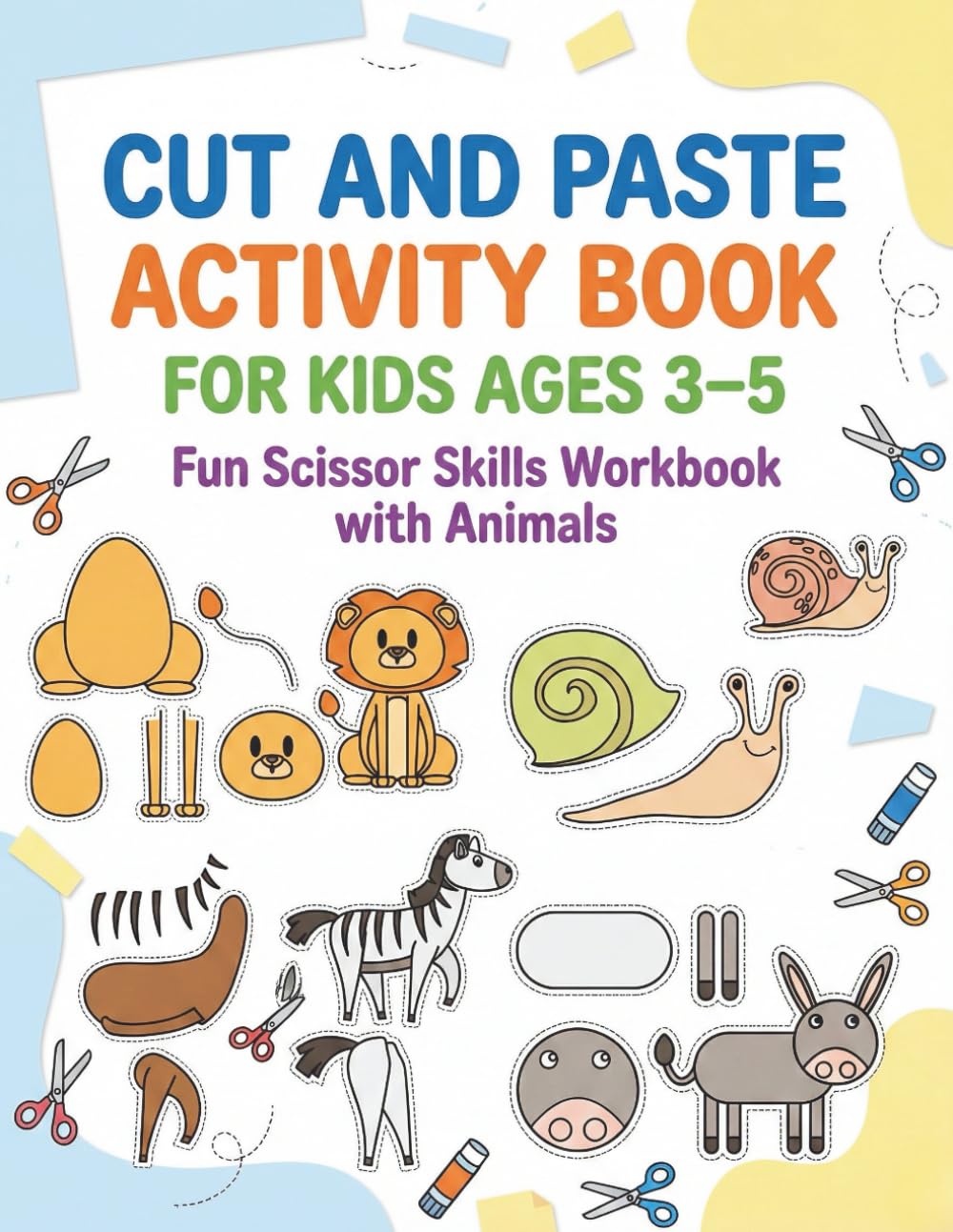 Cut and Paste Activity Book For Kids 3-5: Fun Scissors Skills Workbook WIth Animals