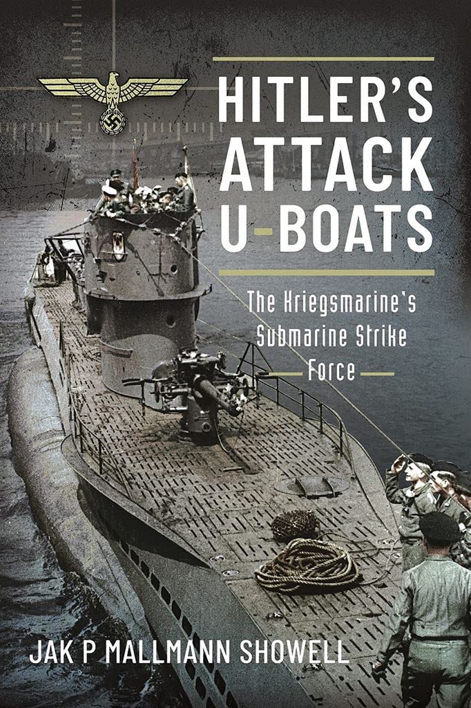Frontline Books Hitler's Attack U-Boats: The Kriegsmarine's Submarine Strike Force