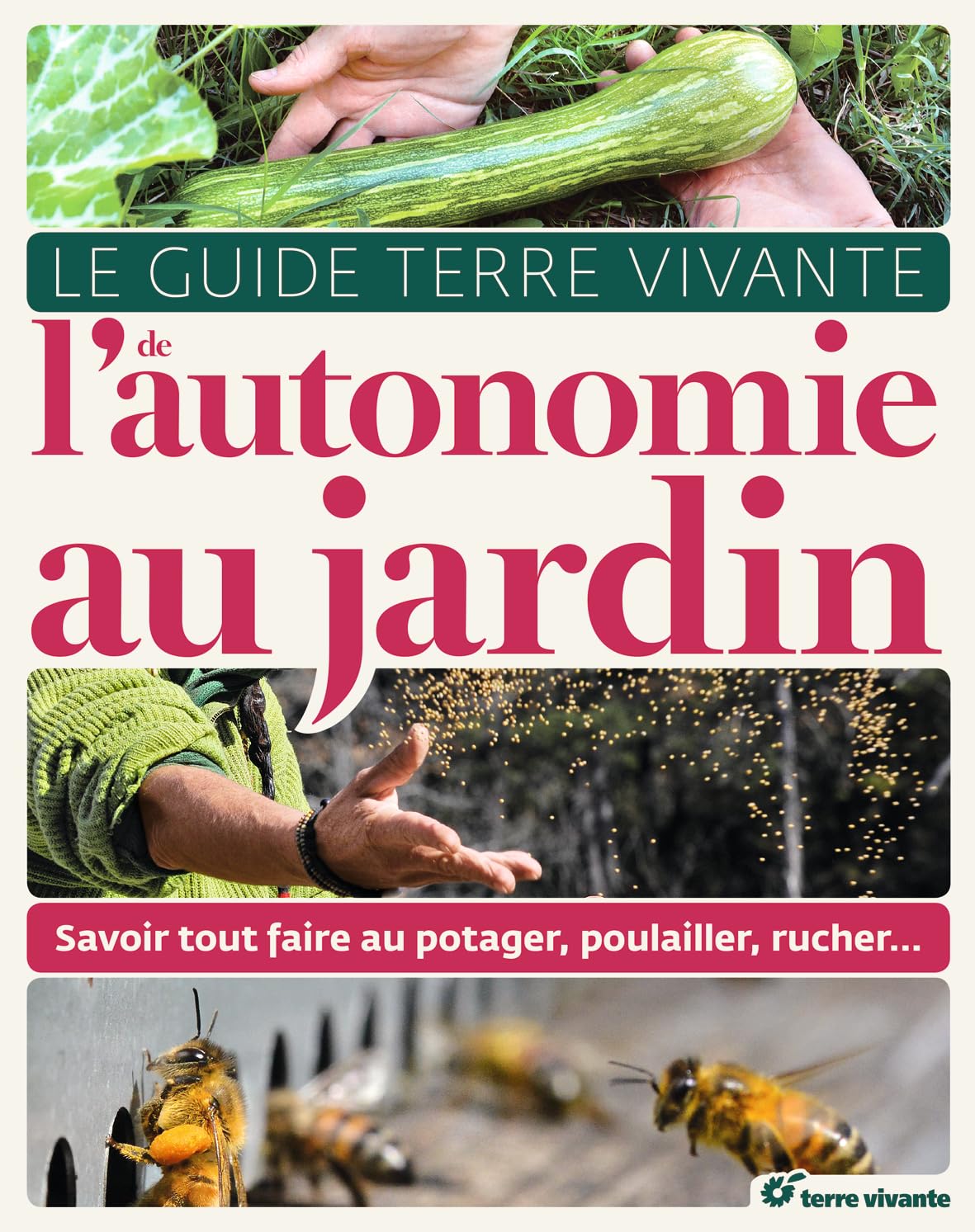 Le guide de l'autonomie au jardin: Savoir tout faire au potager, poulailler, rucher...