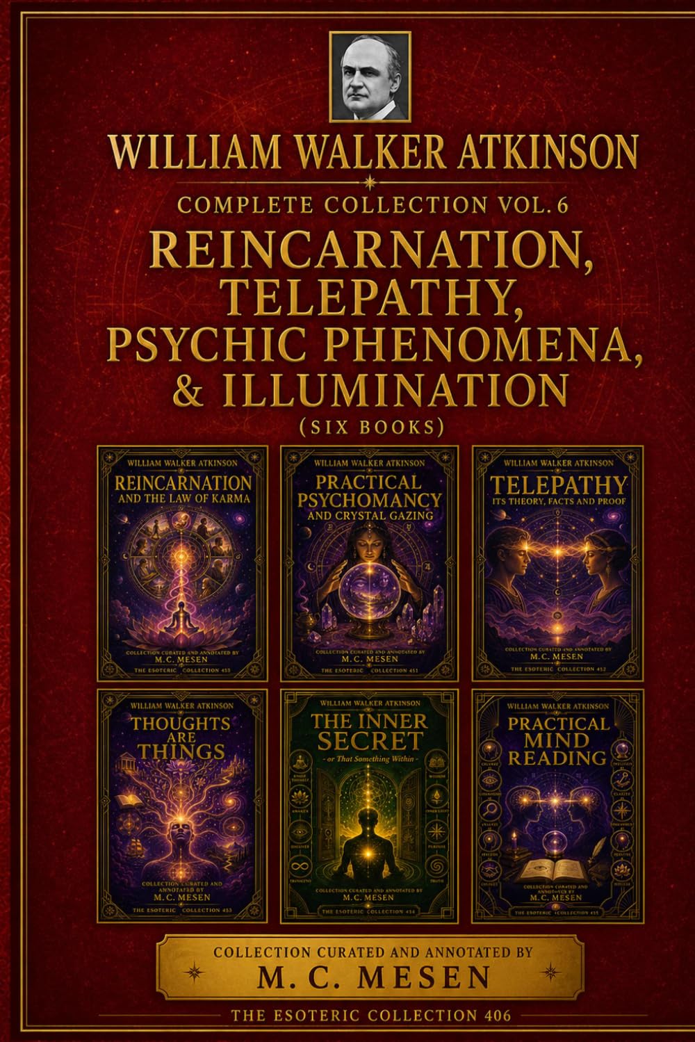 WILLIAM WALKER ATKINSON Complete Collection Vol. 6 Reincarnation, Telepathy, Psychic Phenomena & Illumination (Six Books)