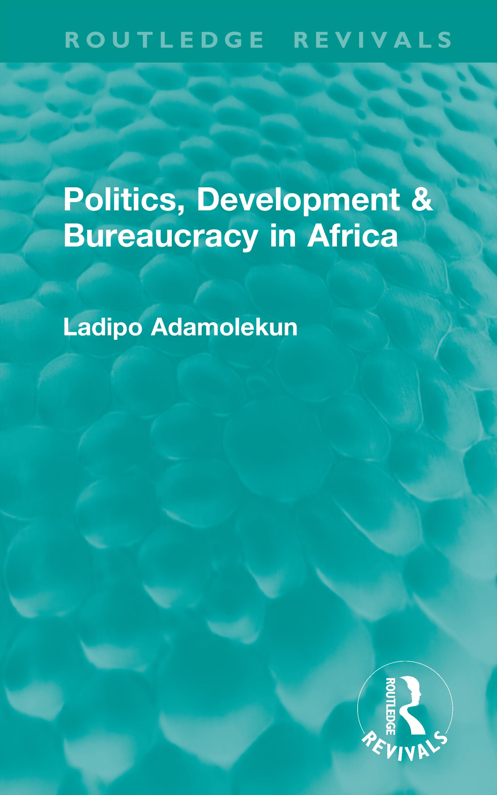 Politics, Development & Bureaucracy in Africa (Routledge Revivals)