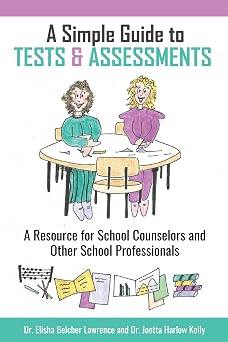 A Simple Guide to Tests AND Assessments A Resource for School Counselors AND Other School Professionals
