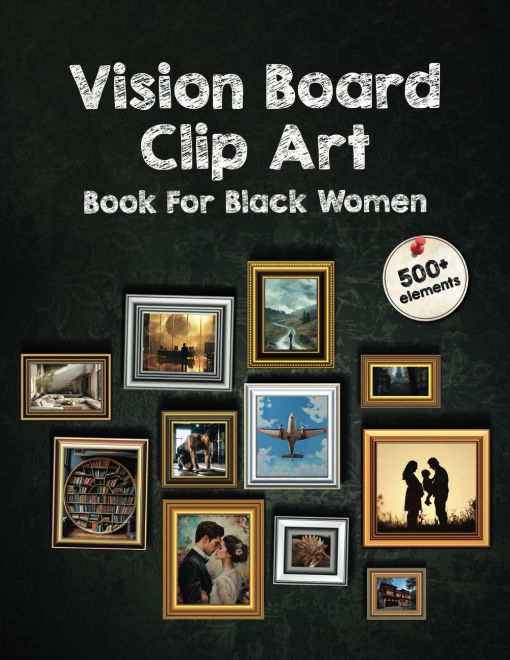 Vision Board Clip Art Book For Black Women: 500+ inspiring HD images, quotes and powerful motivations. Manifest your perfect life and attract health, money, love and more