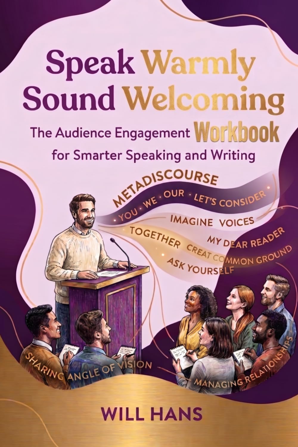 Speak Warmly, Sound Welcoming: The Audience Engagement Workbook for Smarter Speaking and Writing (Beyond Grammar: The English skills your grammar book never taught you)