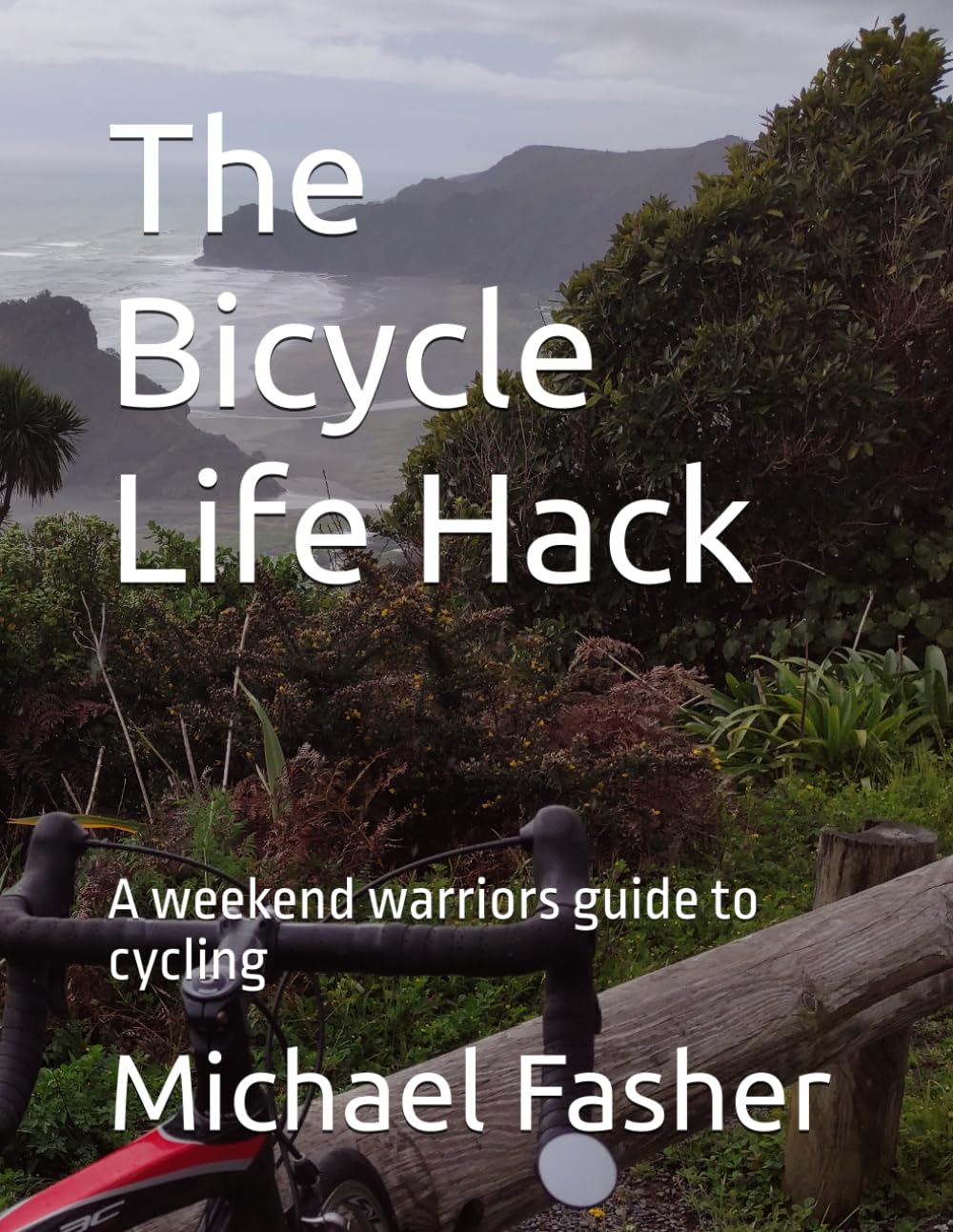 The Bicycle Life Hack: A weekend warriors guide to cycling