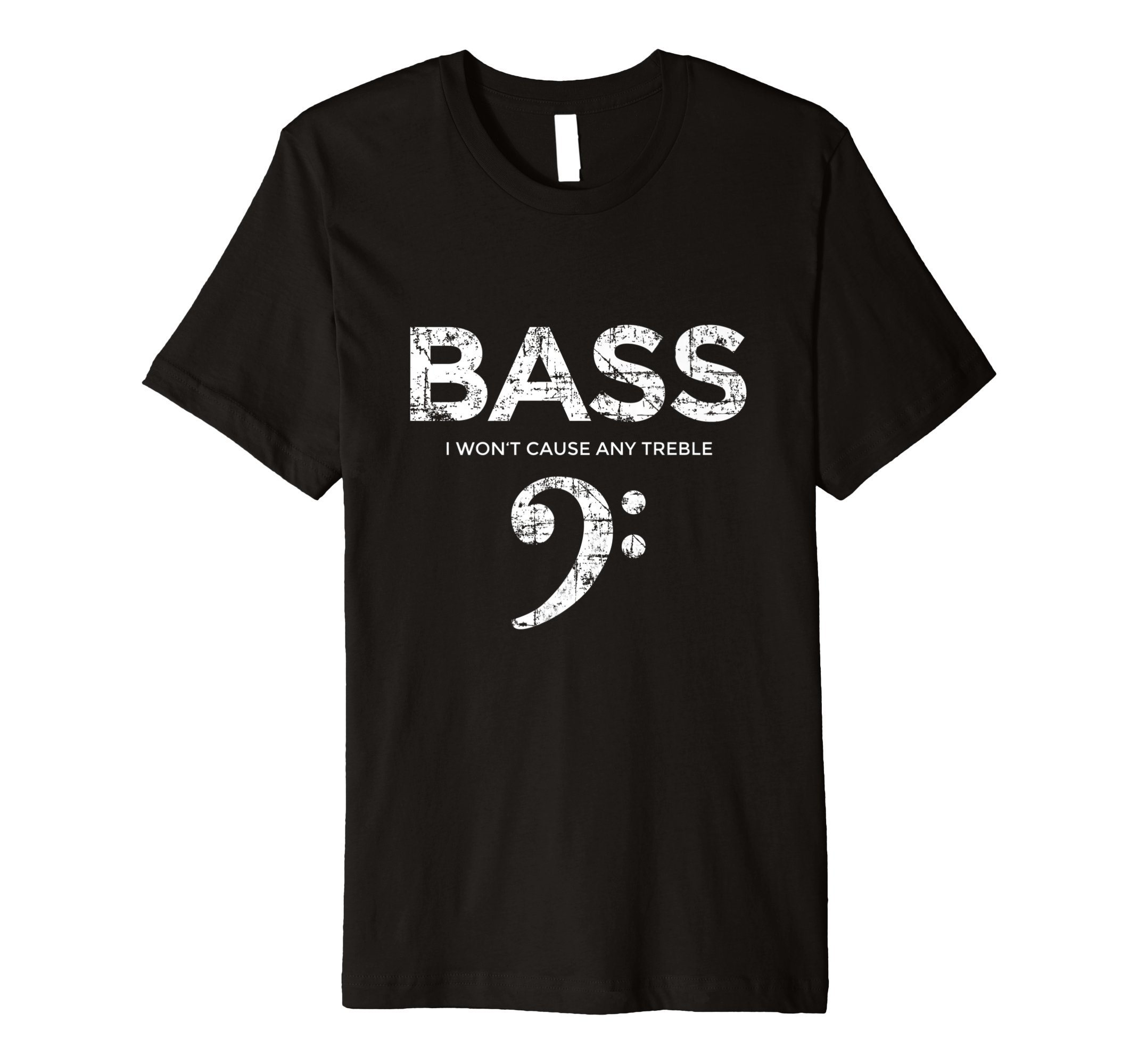 BASS - I won't cause any Treble - Bass Player T-Shirt
