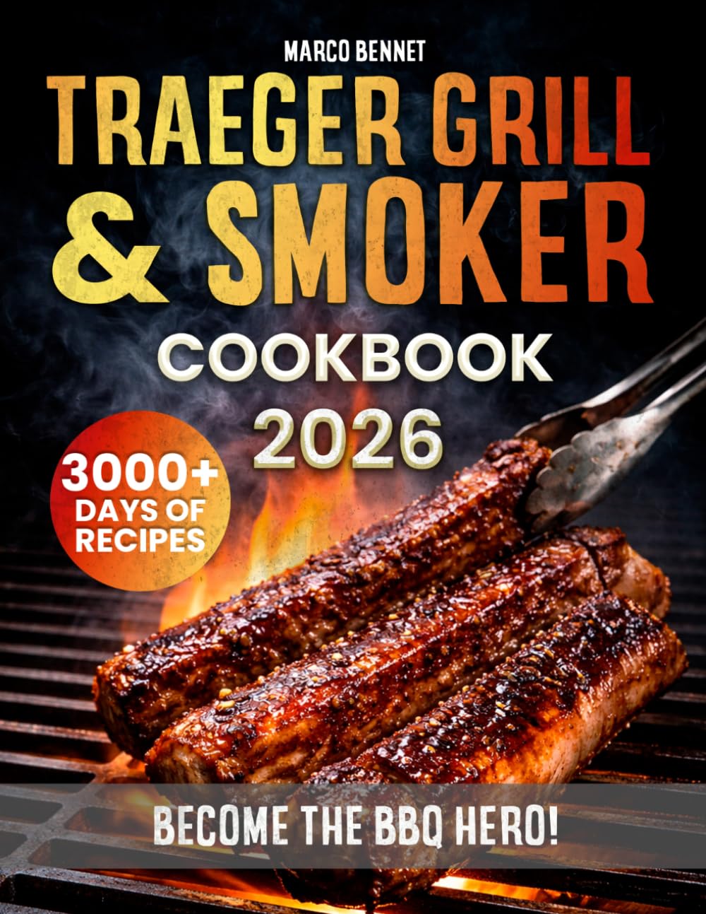 Traeger Grill & Smoker Cookbook: Mouthwatering, Tasty & Simple BBQ Recipes for Ribs, Brisket, Pulled Pork & More | Fire Up Your Traeger and Become the BBQ Hero of Every Epic Backyard