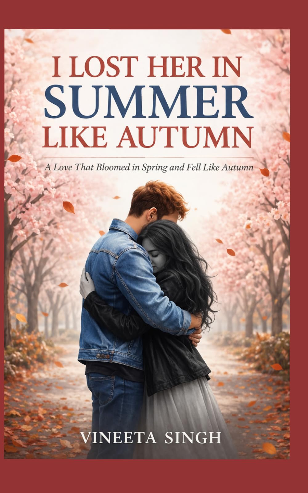 I LOST HER IN SUMMER LIKE AUTUMN: A Love That Bloomed in Spring and Fell Like Autumn