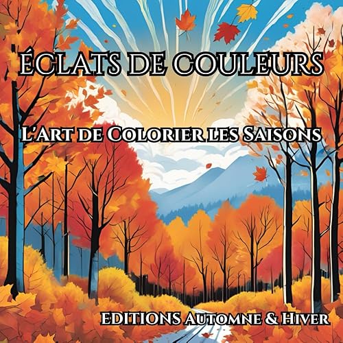 Éclats de Couleurs - L'art de Colorier les Saisons - Créativité &amp; Relaxation - Automne Hiver: Un voyage coloré au cœur de l’automne et de l’hiver - Livre de coloriage pour tous