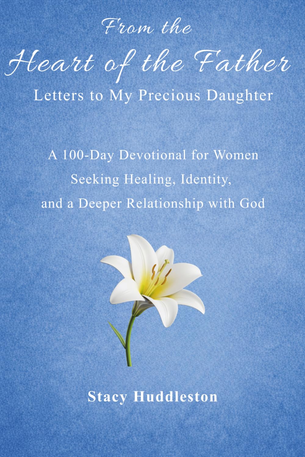 From the Heart of the Father: Letters to My Precious Daughter