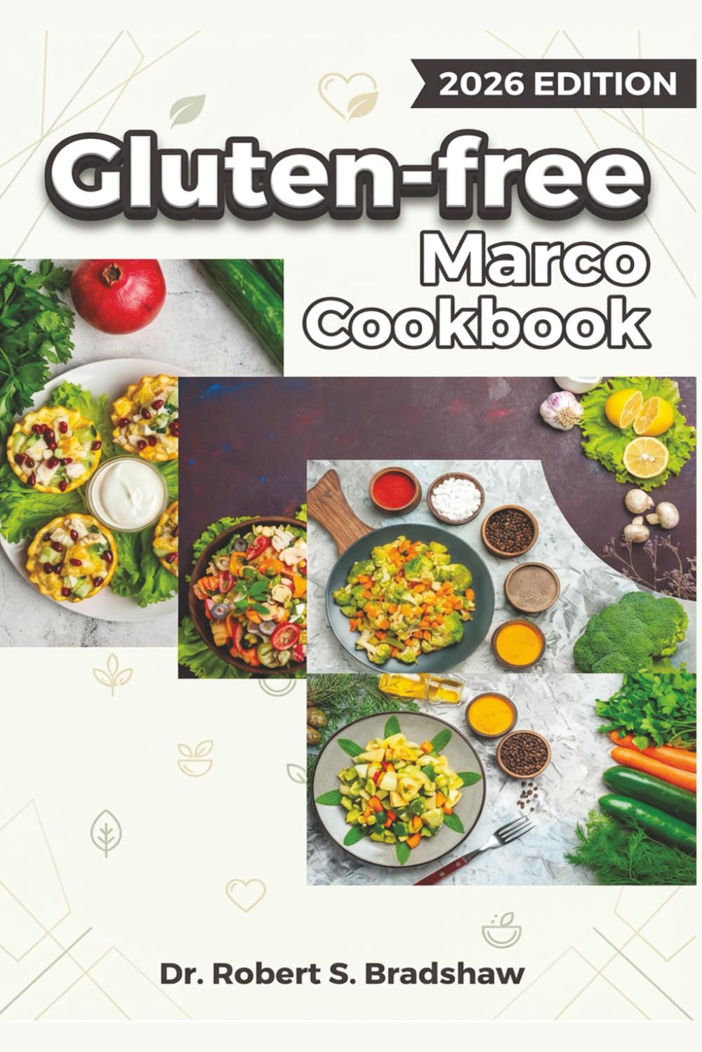 Gluten-free Marco Cookbook 2026: Wholesome, Flavor-Forward Recipes Reimagined Crafted for Comfort, Flavor and Everyday Living