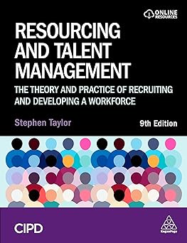 Resourcing and Talent Management:The Theory and Practice of Recruiting and Developing a Workforce