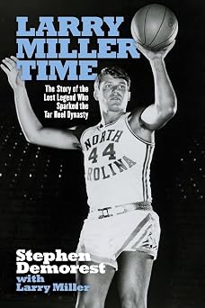 Book cover Larry Miller Time: The Story of the Lost Legend Who Sparked the Tar Heel Dynasty