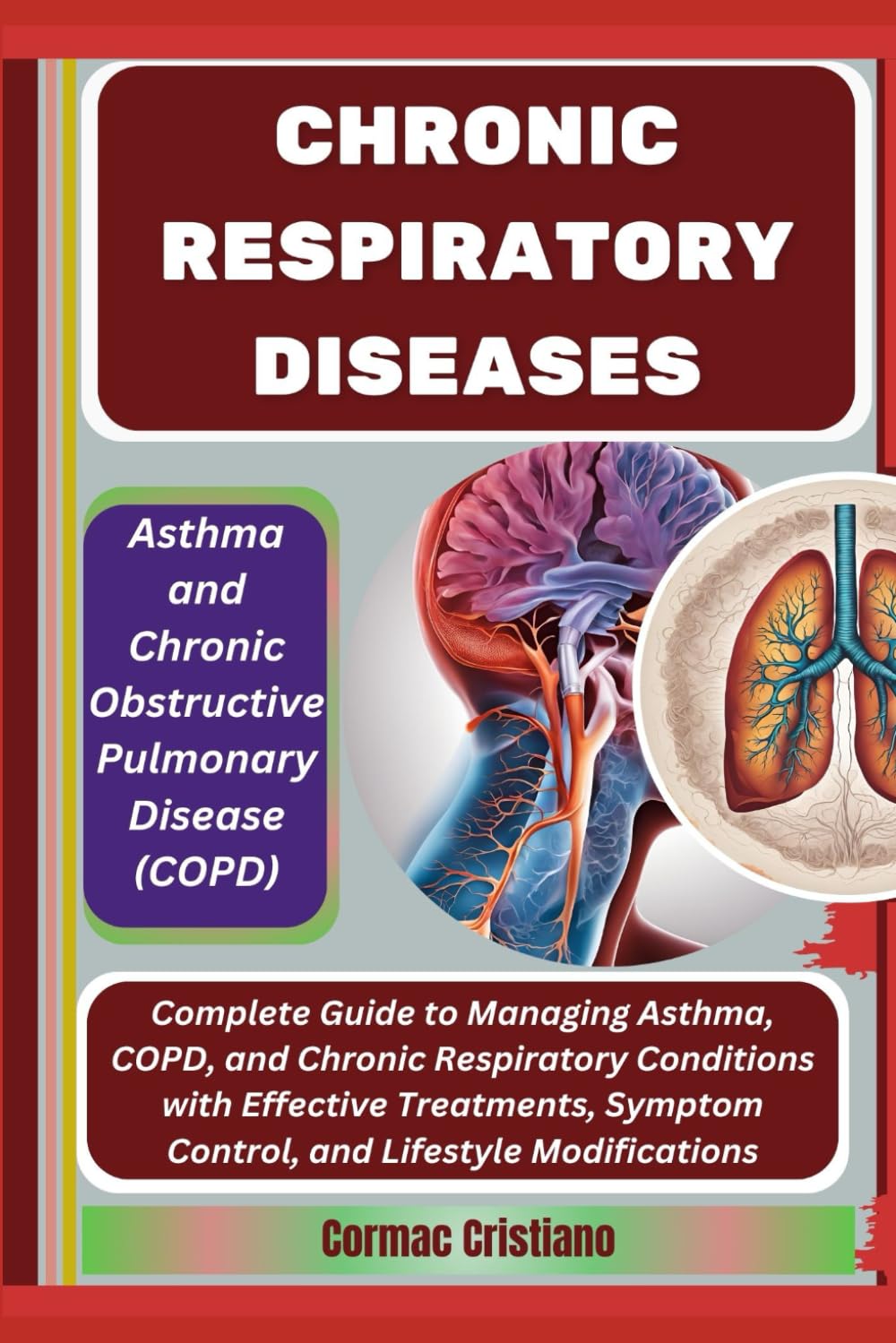 CHRONIC RESPIRATORY DISEASES: Asthma and Chronic Obstructive Pulmonary Disease (COPD): Complete Guide to Managing Asthma, COPD, and Chronic ... Symptom Control, and Lifestyle Modifications