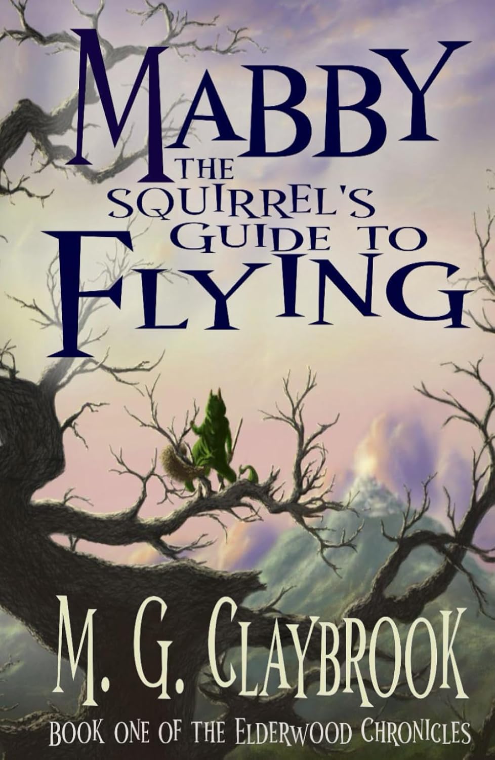 Mabby the Squirrel's Guide to Flying: Book One of the Elderwood Chronicles