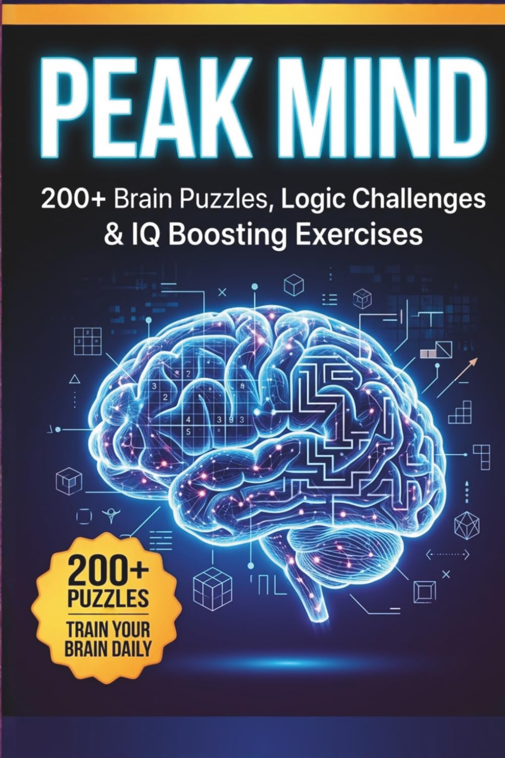 Peak Mind: 200+ Brain Puzzles, Logic Challenges & IQ Training Exercises for Adults