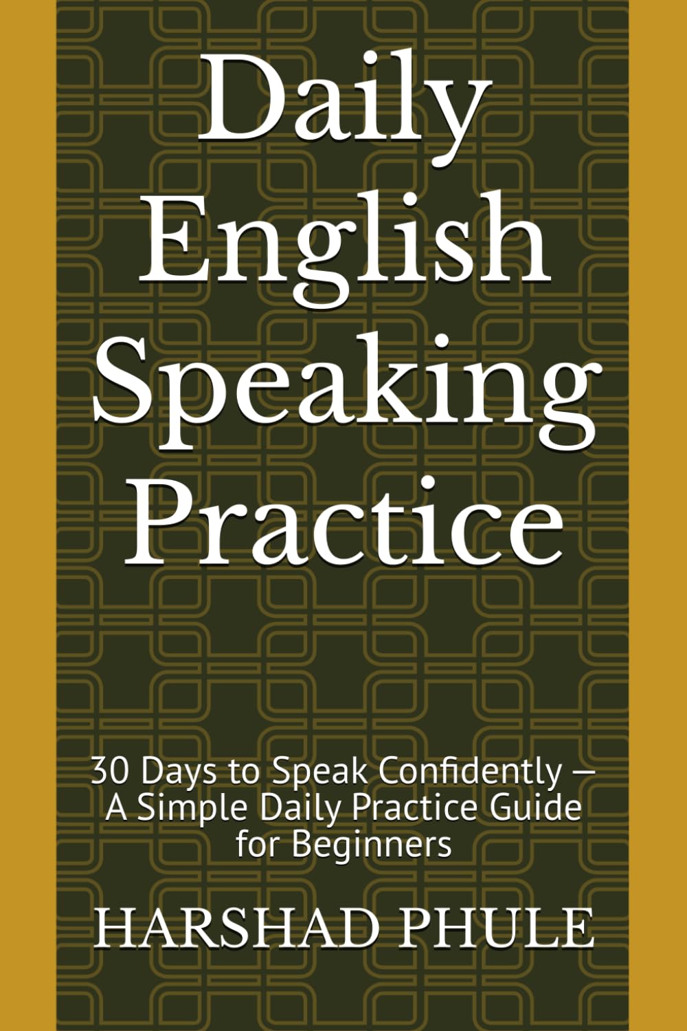 Daily English Speaking Practice: 30 Days to Speak Confidently — A Simple Daily Practice Guide for Beginners