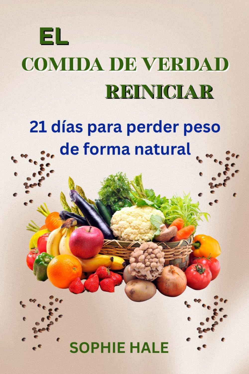 EL REINICIO DE LA COMIDA REAL: 21 días para perder peso de forma natural: Transforma tu cuerpo y tu mente con una alimentación limpia y una nutrición sostenible.