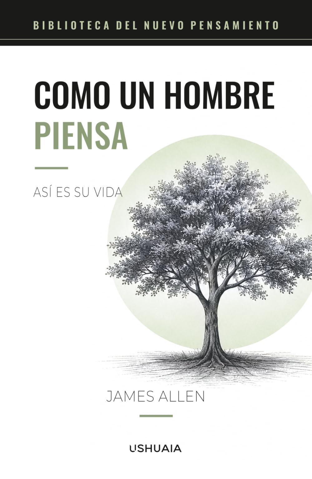 Como un hombre piensa así es su vida: El clásico esencial sobre el poder del pensamiento