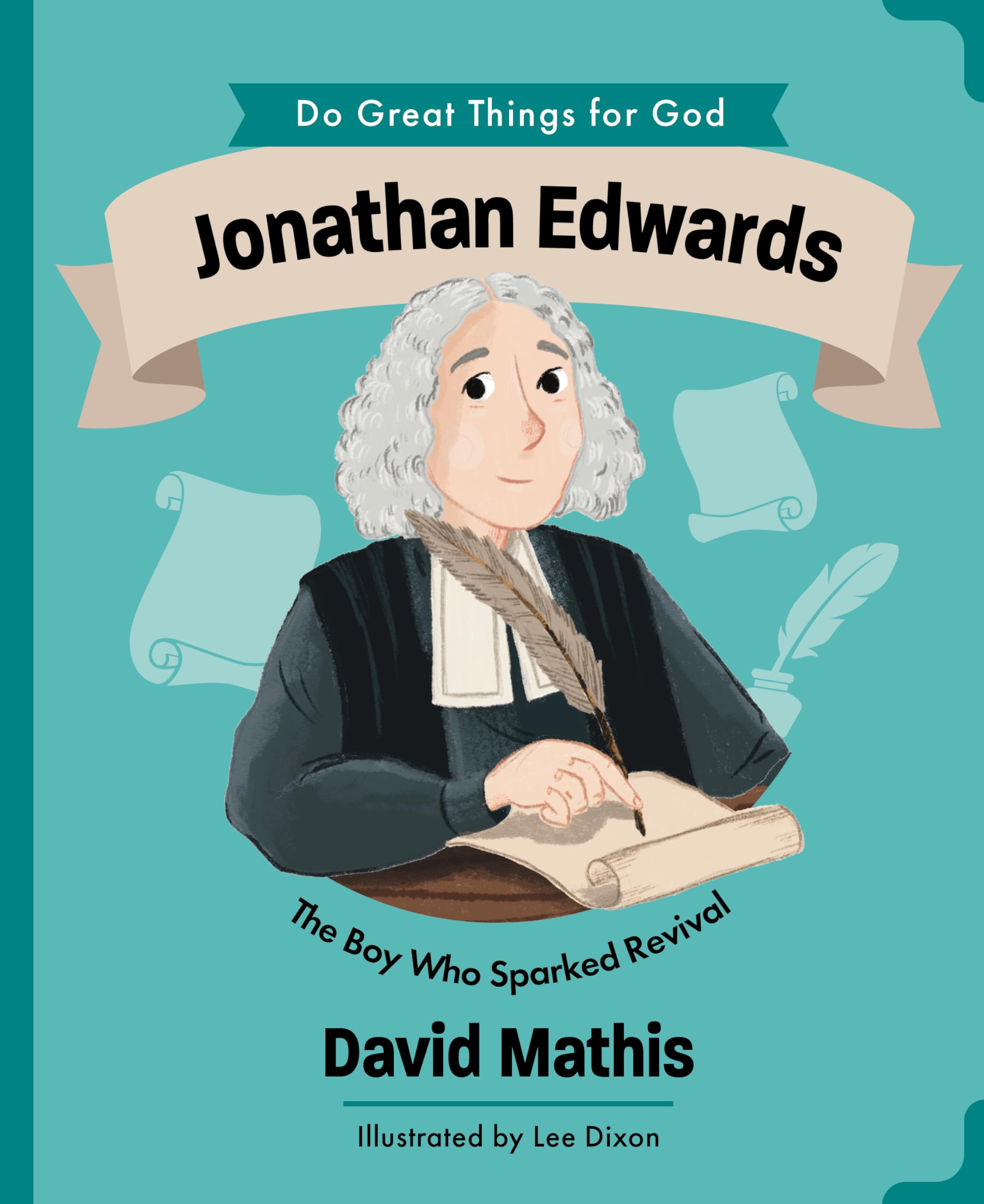 Jonathan Edwards: The Boy Who Sparked Revival (Illustrated Children’s Biography About the True Story of a Pastor, Missionary & Author in America’s ... & Boys Ages 4-7) (Do Great Things For God)