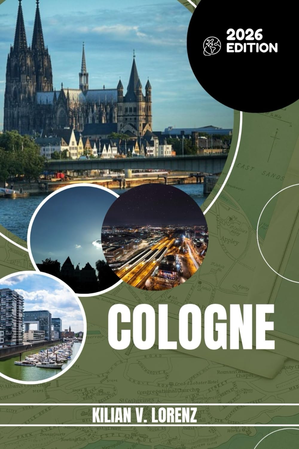 COLOGNE TRAVEL GUIDE: Discover Cologne's Top Spots, Hidden Gems, Nightlife, Outdoor Adventures, And Culture, With Practical Tips And Local Insights