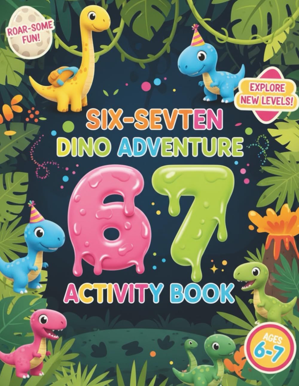 Six Seven: Dino Adventure Activity Book: Brain Games & Fun Activities for Kids Ages 6 7 Coloring, Puzzles, Mazes, Drawing & Word Search