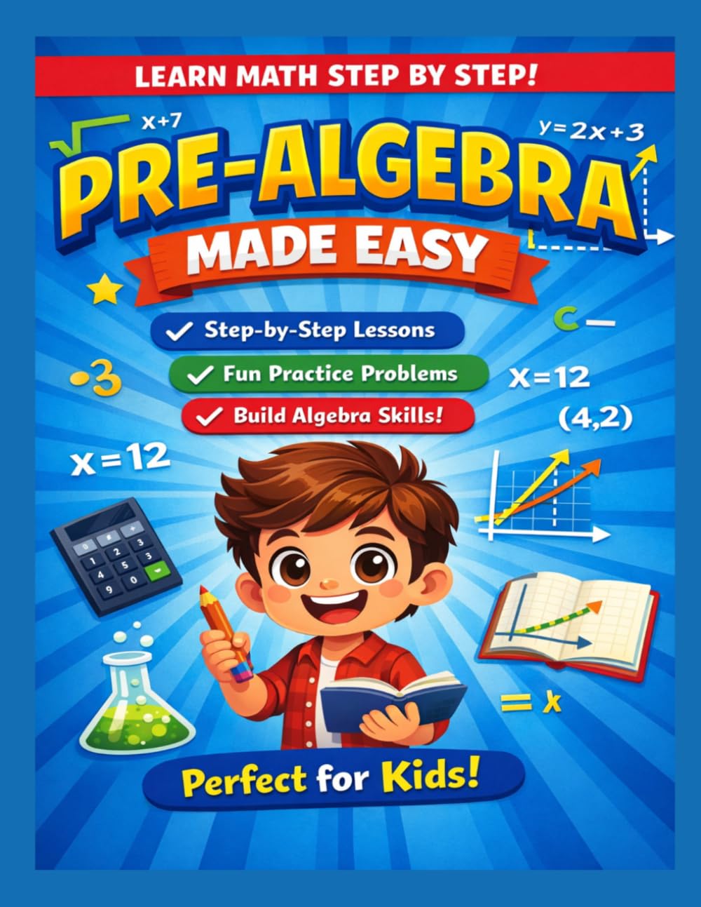 Pre-Algebra Made Easy: Step-by-Step Lessons, Practice Problems, and Essential Math Skills for Kids Ages 9–13 to Build Confidence and Prepare for Algebra Success! (Made Easy Learning Series)
