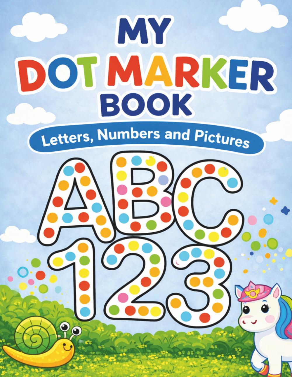 My Dot Marker Book: Letters Numbers and Pictures Dab & Dot Activity for Toddlers, Preschool, Kindergarten Children