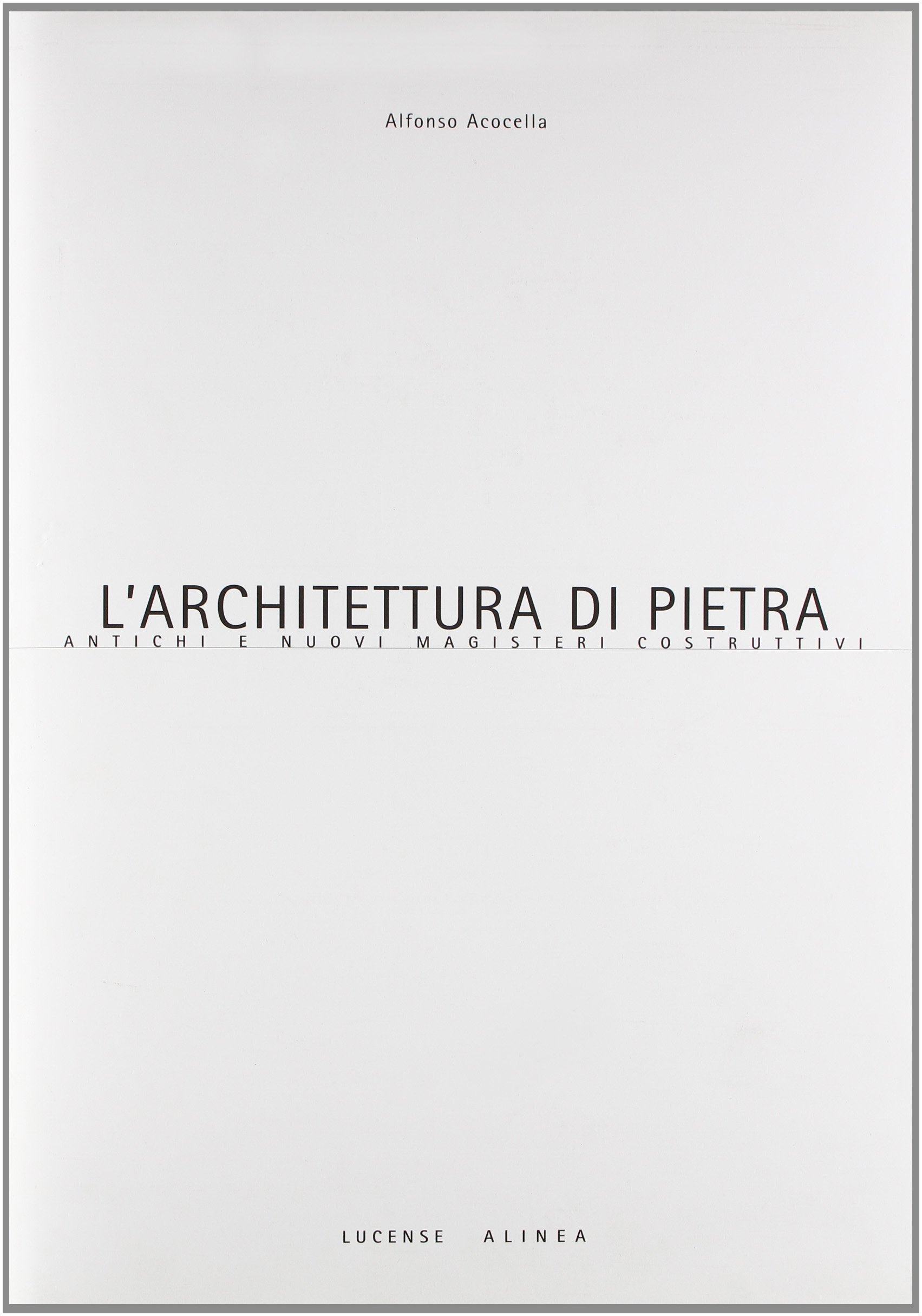L'architettura di pietra. Antichi e nuovi magisteri costruttivi. Ediz. illustrata