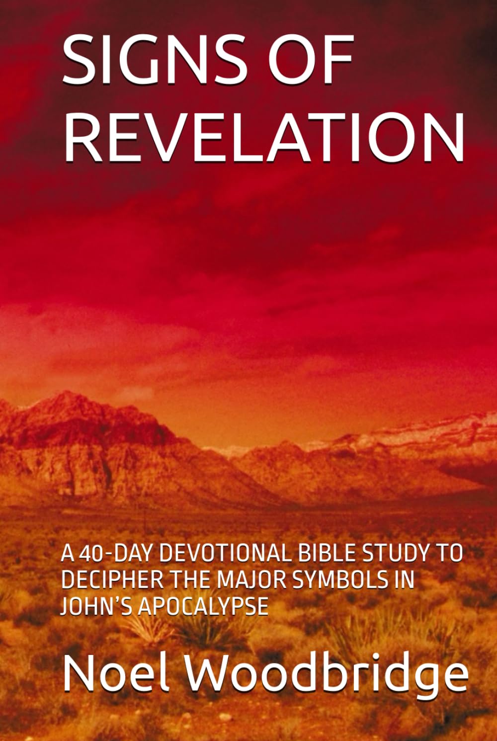 SIGNS OF REVELATION: A 40-DAY DEVOTIONAL BIBLE STUDY TO DECIPHER THE MAJOR SYMBOLS IN JOHN’S APOCALYPSE