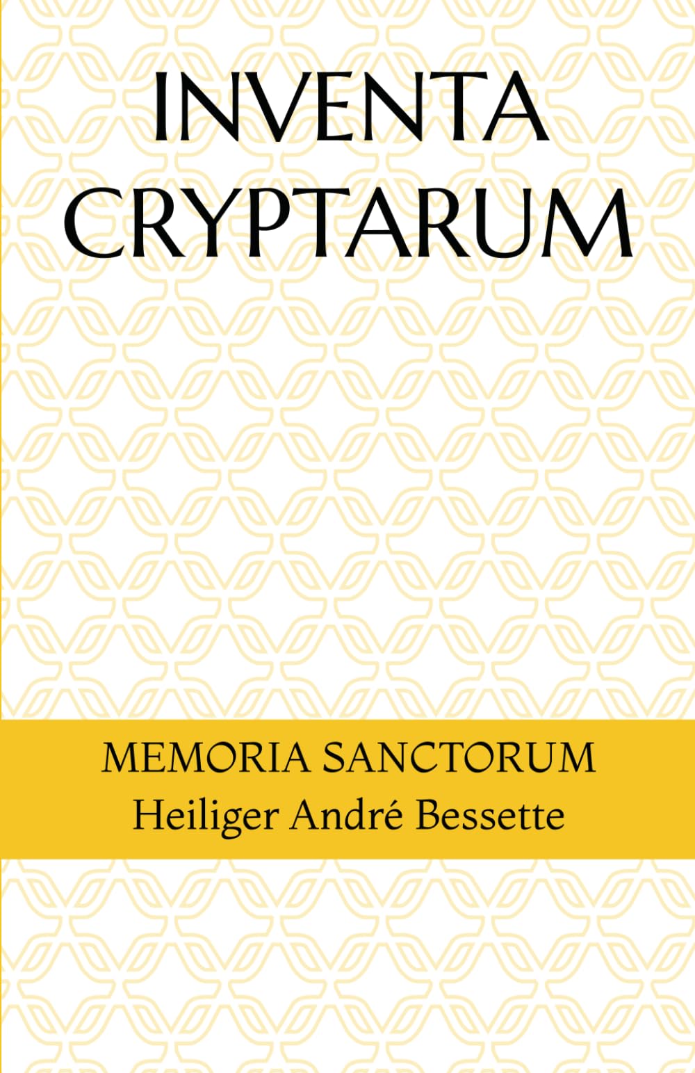 INVENTA CRYPTARUM: MEMORIA SANCTORUM - Heiliger André Bessette (S.C.S.O. - Hagiographische Handbücher)